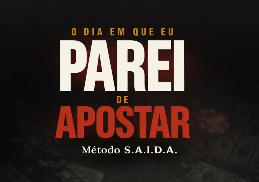 O Dia em Que Eu Parei de Apostar - Método SAIDA